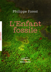 Philippe Forest - L'enfant fossile