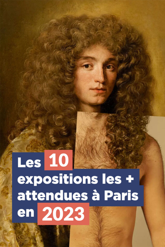 Les 10 expositions les + attendues à Paris en 2023