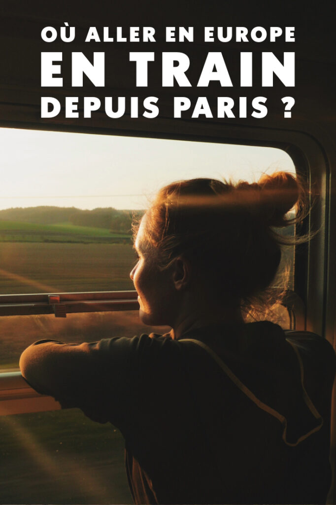 Où aller en Europe en train depuis Paris ?